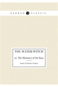 The Water-Witch Or, The Skimmer of the Seas