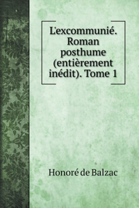 L'excommunié. Roman posthume (entièrement inédit). Tome 1