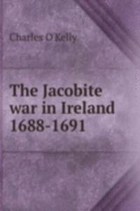 THE JACOBITE WAR IN IRELAND 1688-1691