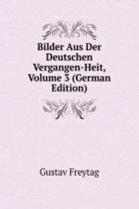 Bilder Aus Der Deutschen Vergangen-Heit, Volume 3 (German Edition)