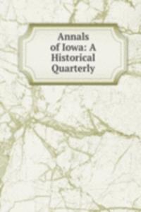Annals of Iowa: A Historical Quarterly