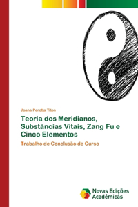 Teoria dos Meridianos, Substâncias Vitais, Zang Fu e Cinco Elementos