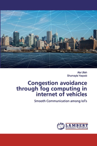 Congestion avoidance through fog computing in internet of vehicles