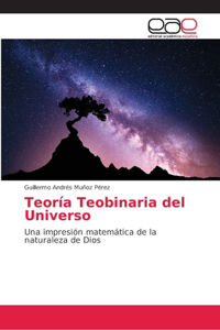 Teoría Teobinaria del Universo