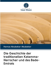 Die Geschichte der traditionellen Katamma-Herrscher und des Bade-Emirats