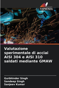Valutazione sperimentale di acciai AISI 304 e AISI 310 saldati mediante GMAW