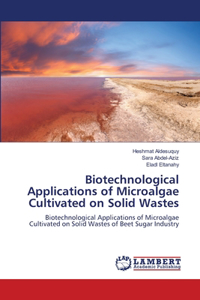 Biotechnological Applications of Microalgae Cultivated on Solid Wastes