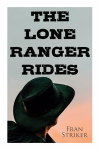 Lone Ranger Rides: Western Novel (Original Inspiration Behind the Disney Movie)