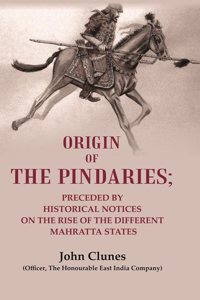 Origin of the Pindaries: Preceded by Historical Notices on the Rise of the Different Mahratta States [Hardcover]