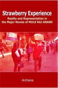 Strawberry Experience Reality and Representation in the Major Novels of Mulk Raj Anand