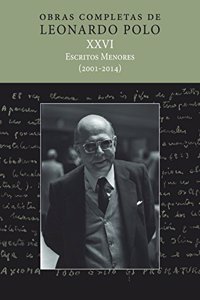 (L.P. XXVI) Escritos Menores (2001-2014): Obras Completas de Leonardo Polo. Vol. XXVI