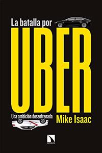 La batalla por Uber: Una ambicion desenfrenada