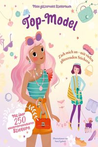 Top-Model (Mein glitzerndes Stickerbuch): Mit uber 250 wiederverwendbaren Stickern; fur Kinder ab 4 Jahren