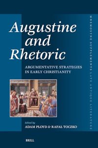 &#913;ugustine and Rhetoric: Argumentative Strategies in Early Christianity