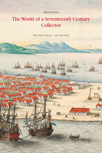 Atlas Blaeu-Van Der Hem of the Austrian National Library: The World of a Seventeenth-Century Collector