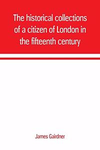 The historical collections of a citizen of London in the fifteenth century
