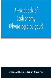 handbook of gastronomy (Physiologie du goût)