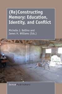 (re)Constructing Memory: Education, Identity, and Conflict