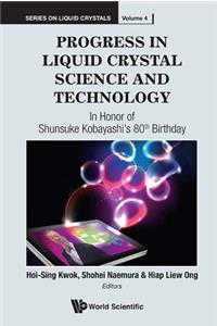 Progress in Liquid Crystal (LC) Science and Technology: In Honor of Kobayashi's 80th Birthday