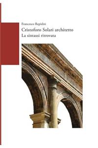 Cristoforo Solari Architetto. La Sintassi Ritrovata