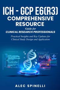ICH - GCP E6(R3) Comprehensive Resource Guide for Clinical Research Professionals