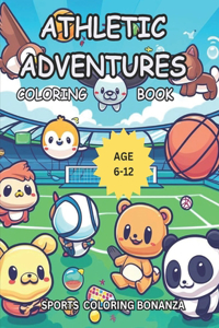 Athletic Adventures Coloring Book: Sports Coloring Bonanza For Kids Age 6-12