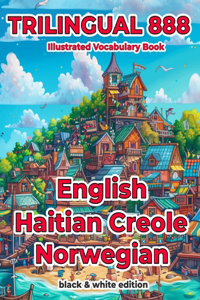 Trilingual 888 English Haitian Creole Norwegian Illustrated Vocabulary Book