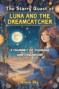 Starry Quest of Luna and the Dreamcatcher: A Journey of Courage and Friendship