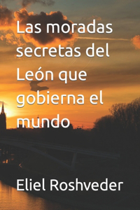 Las moradas secretas del León que gobierna el mundo