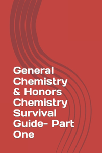 General Chemistry & Honors Chemistry Survival Guide- Part One