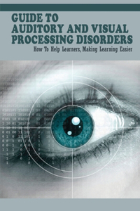 Guide To Auditory & Visual Processing Disorders