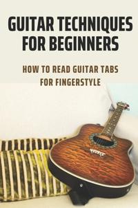 Guitar Techniques For Beginners: How To Read Guitar Tabs For Fingerstyle: Modern Metal Guitar Techniques