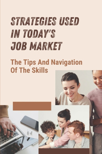 Strategies Used In Today's Job Market