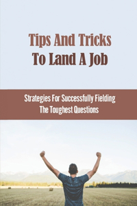 Tips And Tricks To Land A Job