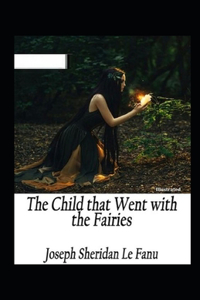 The Child That Went With The Fairies Illustrated