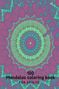 100 Mandalas Coloring Book For Adults: 100 Mandala Coloring Pages for Inspiration, Relaxing Patterns Coloring Book