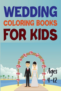 Wedding Coloring Books For Kids Ages 4-12: Wedding Coloring Books For Adults