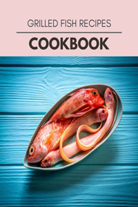 Grilled Fish Recipes Cookbook