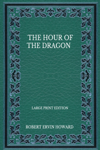 The Hour Of The Dragon - Large Print Edition