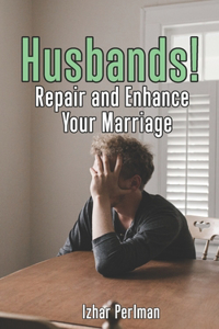 Husbands! Repair and Enhance Your Marriage