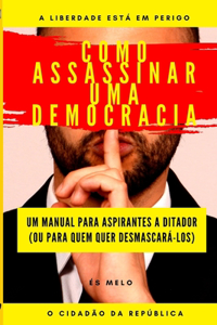 Como Assassinar Uma Democracia