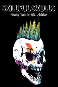 Skillful Skulls Coloring Book for Adult Skeletons