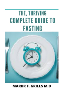 The, Thriving Complete Guide to Fasting