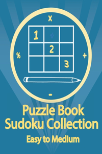 Puzzle Book, Sudoku Collection Easy to Medium: Sudoku Puzzles With Solutions At The Back. Puzzle book for adults- Entertaining Game To Keep Your Brain Active