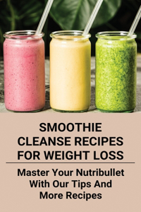 Smoothie Cleanse Recipes For Weight Loss