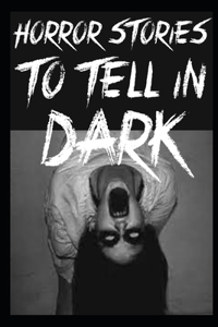 Horror Stories To Tell In The Dark