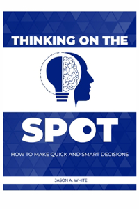 Thinking on the Spot: How to Make Quick and Smart Decisions