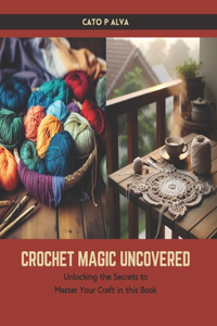 Crochet Magic Uncovered