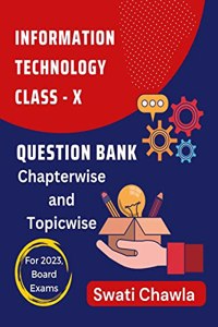 Question Bank for CBSE Class 10 Information Technology, for 2023 Exam : Chapterwise and Topicwise Important Questions