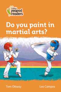 Collins Peapod Readers - Level 4 - Do You Paint in Martial Arts?